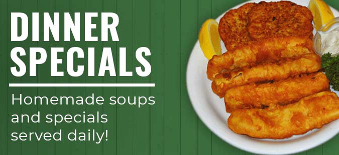 Dinner Specials, homemade soups and specials served daily